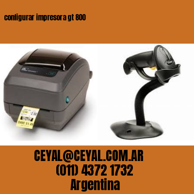 configurar impresora gt 800