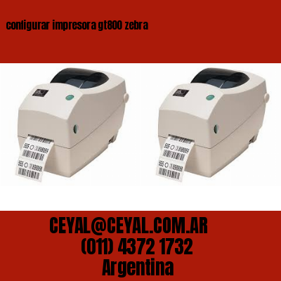 configurar impresora gt800 zebra