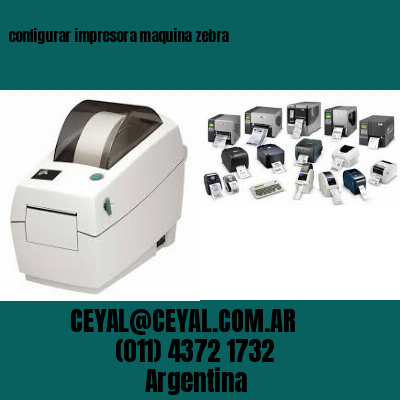 configurar impresora maquina zebra