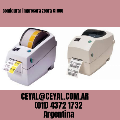configurar impresora zebra GT800
