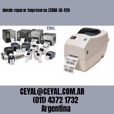 donde reparar impresoras ZEBRA GC 420