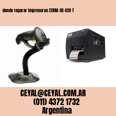 donde reparar impresoras ZEBRA GC 420 T