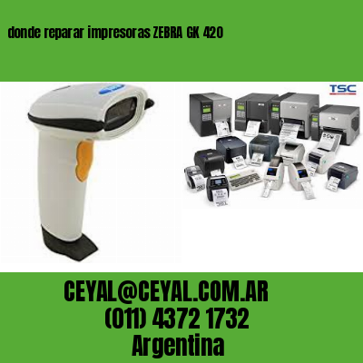 donde reparar impresoras ZEBRA GK 420