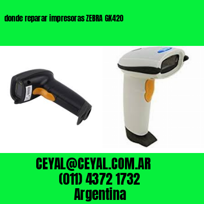 donde reparar impresoras ZEBRA GK420