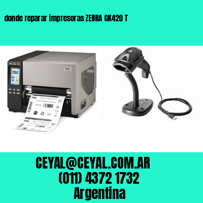 donde reparar impresoras ZEBRA GK420 T