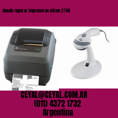 donde reparar impresoras eltron 2746