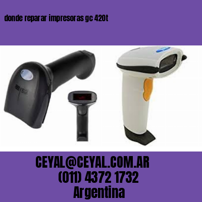 donde reparar impresoras gc 420t