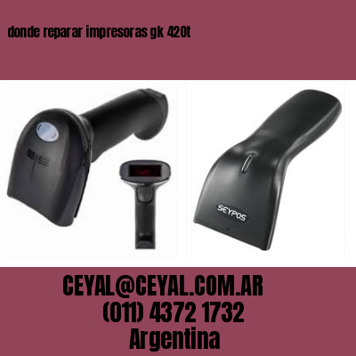 donde reparar impresoras gk 420t