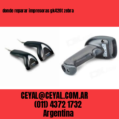 donde reparar impresoras gk420t zebra