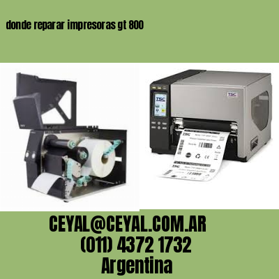 donde reparar impresoras gt 800