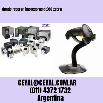 donde reparar impresoras gt800 zebra