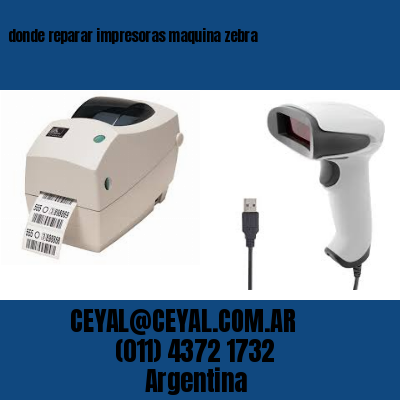 donde reparar impresoras maquina zebra