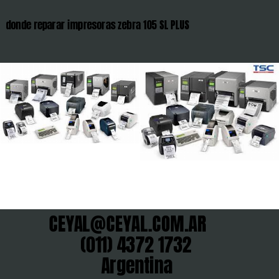 donde reparar impresoras zebra 105 SL PLUS