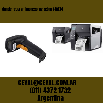 donde reparar impresoras zebra 140Xi4