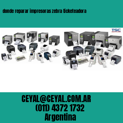 donde reparar impresoras zebra ticketeadora