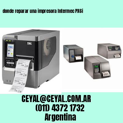 donde reparar una impresora Intermec PX6i