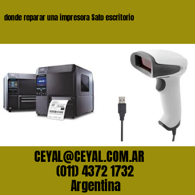 donde reparar una impresora Sato escritorio