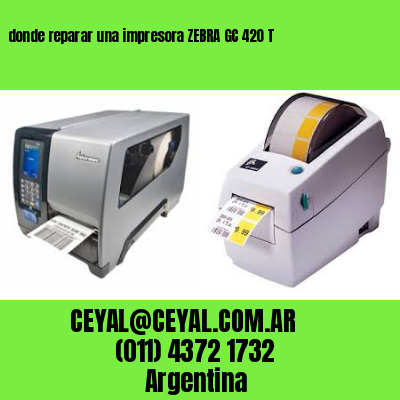 donde reparar una impresora ZEBRA GC 420 T