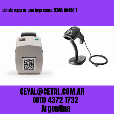 donde reparar una impresora ZEBRA GC420 T