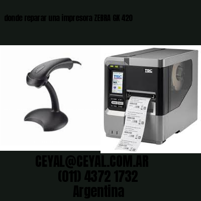 donde reparar una impresora ZEBRA GK 420
