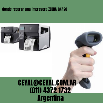 donde reparar una impresora ZEBRA GK420