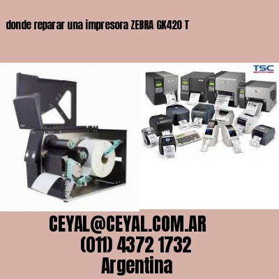 donde reparar una impresora ZEBRA GK420 T