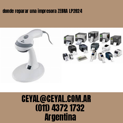 donde reparar una impresora ZEBRA LP2824