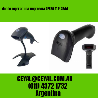 donde reparar una impresora ZEBRA TLP 2844