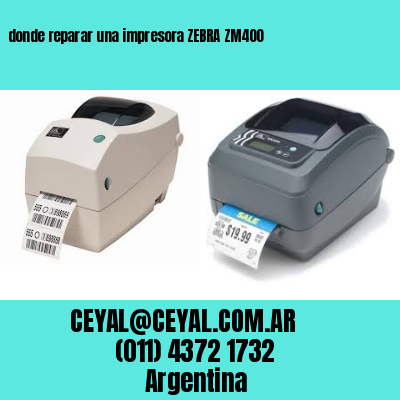 donde reparar una impresora ZEBRA ZM400