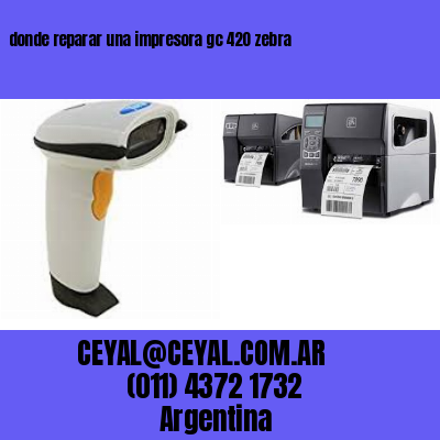 donde reparar una impresora gc 420 zebra