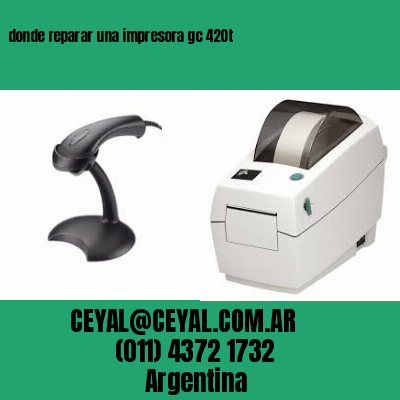donde reparar una impresora gc 420t