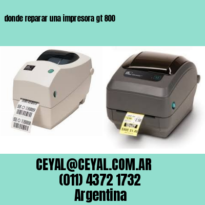 donde reparar una impresora gt 800