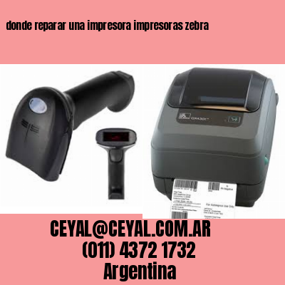 donde reparar una impresora impresoras zebra
