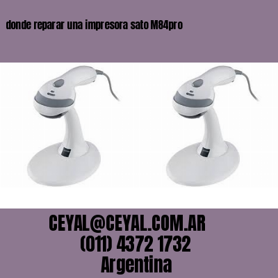 donde reparar una impresora sato M84pro