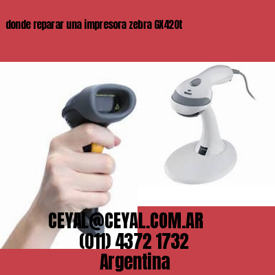 donde reparar una impresora zebra GX420t