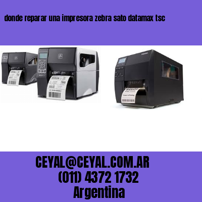 donde reparar una impresora zebra sato datamax tsc