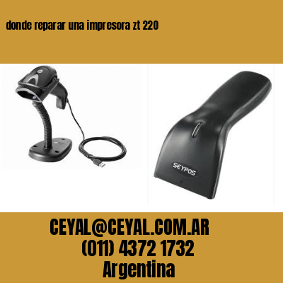 donde reparar una impresora zt 220