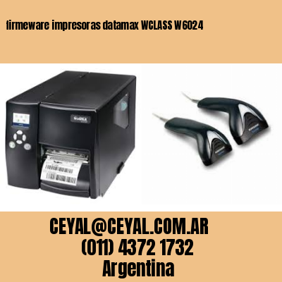 firmeware impresoras datamax WCLASS W6024