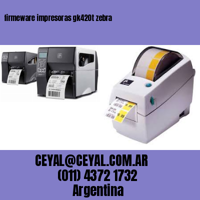 firmeware impresoras gk420t zebra