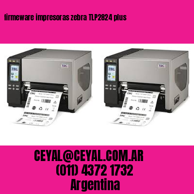 firmeware impresoras zebra TLP2824 plus