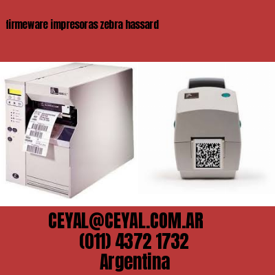 firmeware impresoras zebra hassard