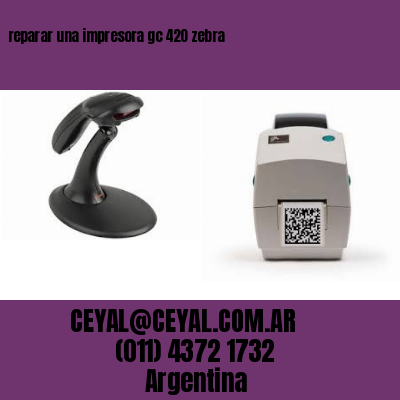 reparar una impresora gc 420 zebra
