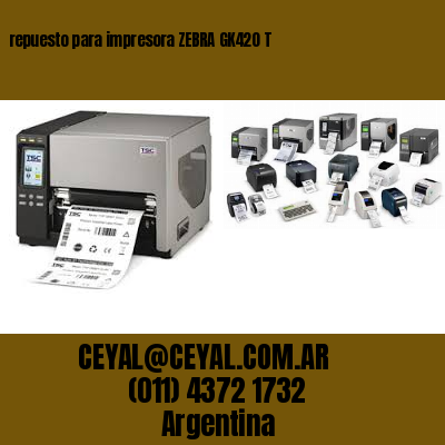 repuesto para impresora ZEBRA GK420 T