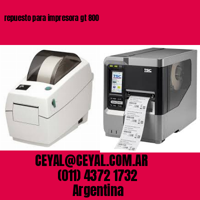 repuesto para impresora gt 800