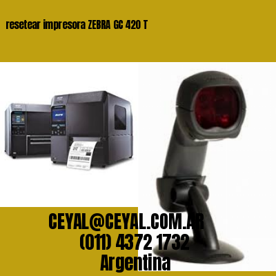 resetear impresora ZEBRA GC 420 T