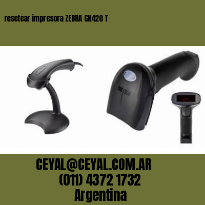 resetear impresora ZEBRA GK420 T