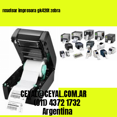 resetear impresora gk420t zebra
