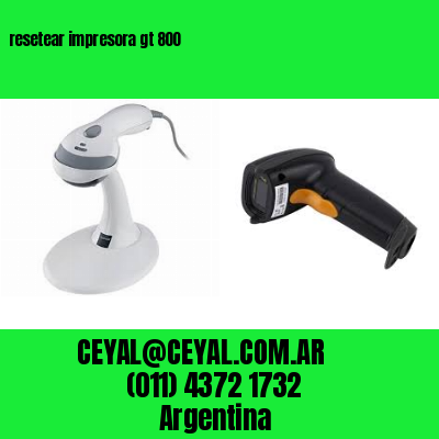 resetear impresora gt 800