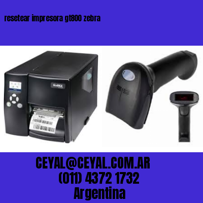 resetear impresora gt800 zebra