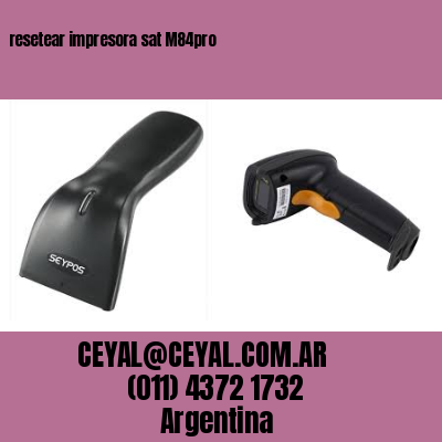 resetear impresora sat M84pro